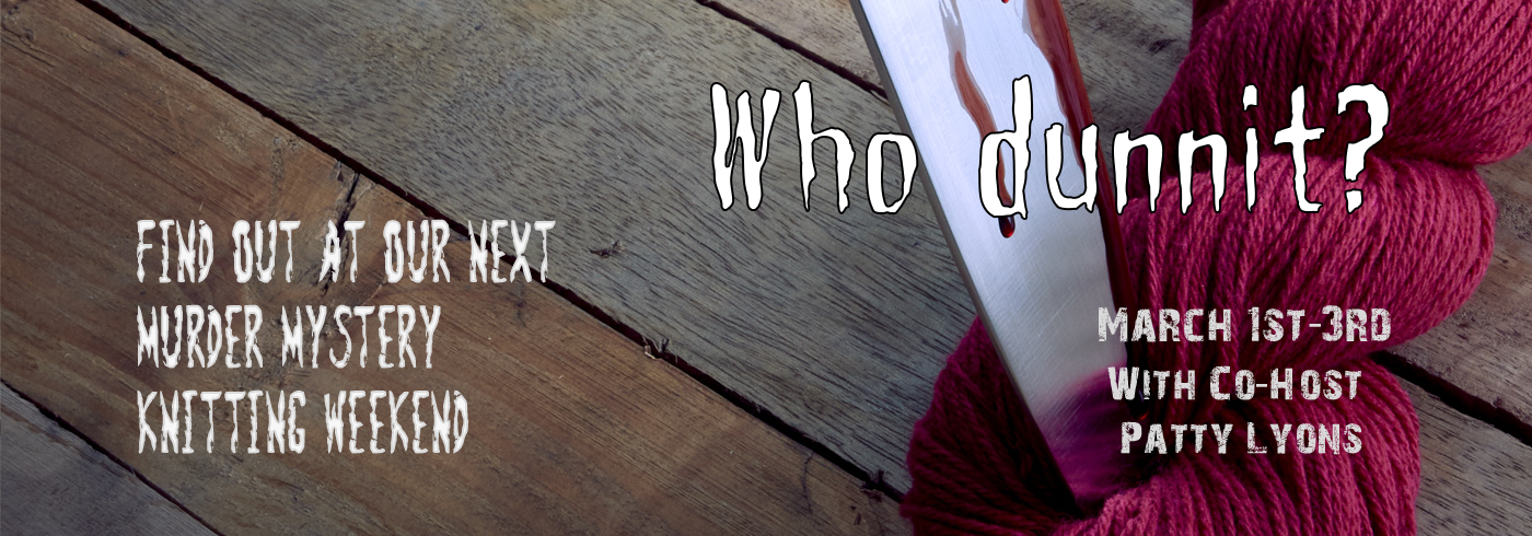 Murder Mystery Knitting Weekend with Patty Lyons - Registration is Open!